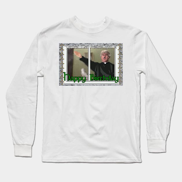 Father Ted Birthday Long Sleeve T-Shirt by Loganferret